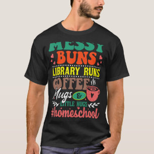 Messy Buns Library runt koffie Mugs Homeschool Mo T-shirt