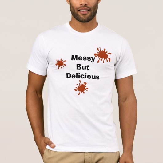 Messy but Delicious BBQ Sauce T-Shirt (Voorkant)