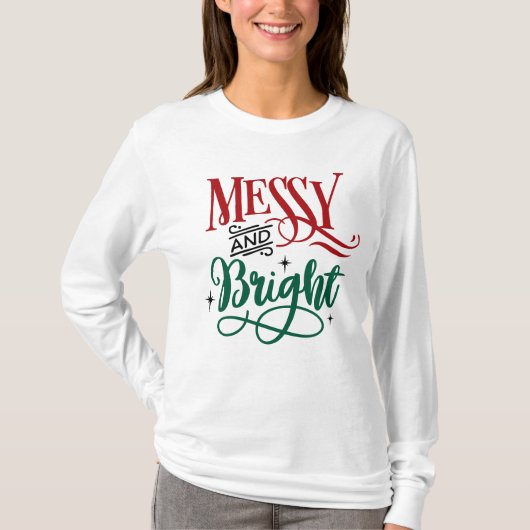 Messy en Bright | Funny Festive-kerstmis T-shirt (Voorkant)
