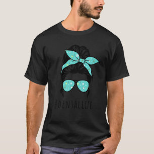 Messy Hair Woman Bun Dental Life T-shirt
