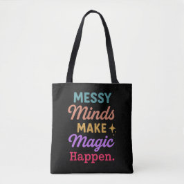 Messy Minds Make Magic Happen Tote Bag