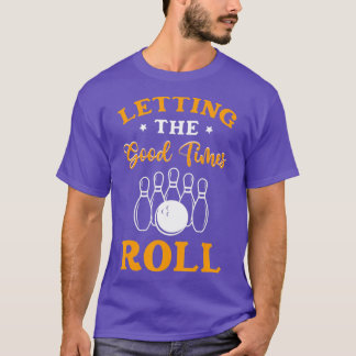 Met de Good Times Roll Bowling Gift Bowler T-shirt