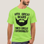 met de grote baard is een grote verantwoordelijkhe t-shirt<br><div class="desc">met geweldige baard is een grote verantwoordelijkheid voor een grappig man t-shirt met macho</div>