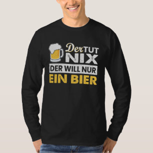 met Duitse tekst Der tut nix der will nur ein Bier T-shirt
