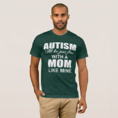 Met een autisme moeder als de mijne, komt het wel t-shirt (Voorkant volledig)