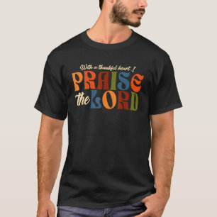 Met een dankbaar hart prijs ik de Here Christelijk T-shirt