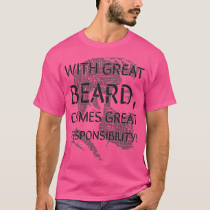 Met een grote baard komt een grote verantwoordelij t-shirt
