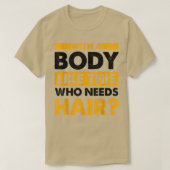 Met een lichaam als dit dat een schimmelspel nodig t-shirt (Design voorkant)