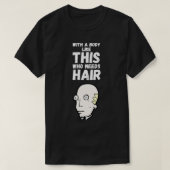 Met een lichaam als dit dat haar 2 nodig heeft t-shirt (Design voorkant)