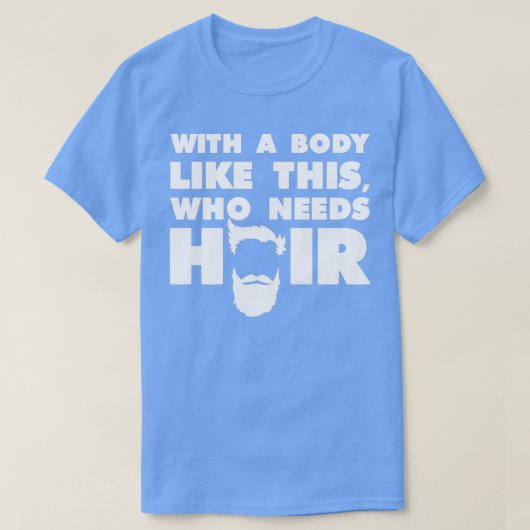 Met een lichaam als dit dat haar grappige baard no t-shirt (Design voorkant)