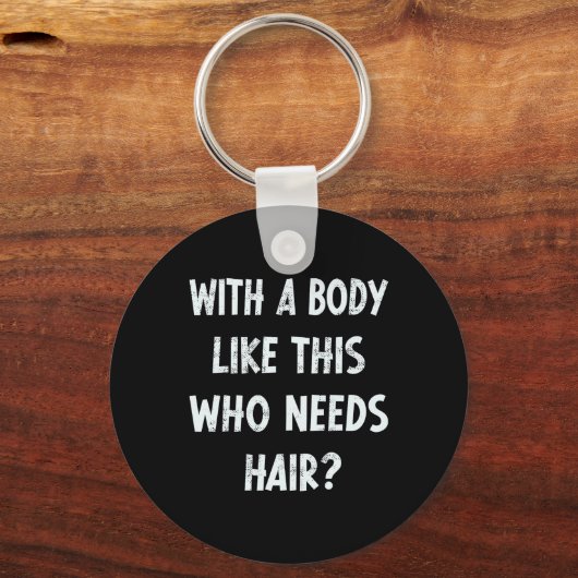 Met een lichaam als dit die haar nodig heeft grapp sleutelhanger (Voorkant)