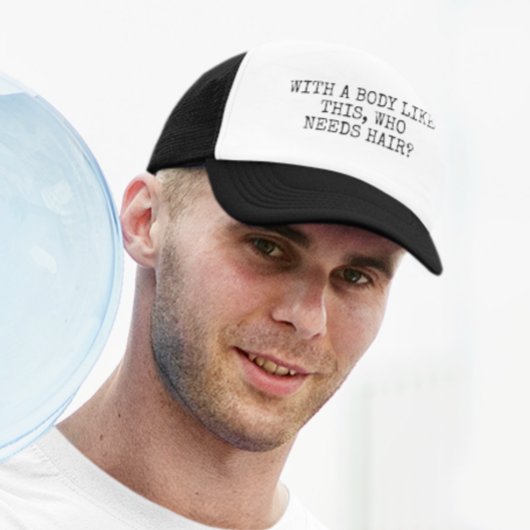 Met een lichaam als dit wie heeft haar nodig trucker pet