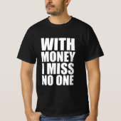 Met geld mis ik niemand t-shirt (Voorkant)