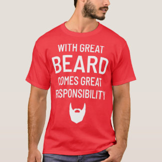 Met grote baard komt de grote verantwoordelijkheid t-shirt
