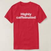met hoge cafeïne 1 t-shirt (Design voorkant)
