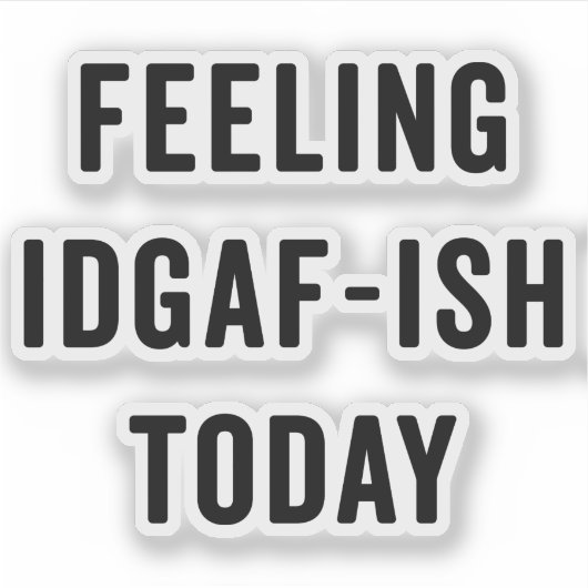 Met IDGAF-ish Today Funny Gezegde Sticker (Voorkant)