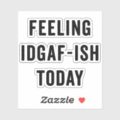 Met IDGAF-ish Today Funny Gezegde Sticker (Vel)