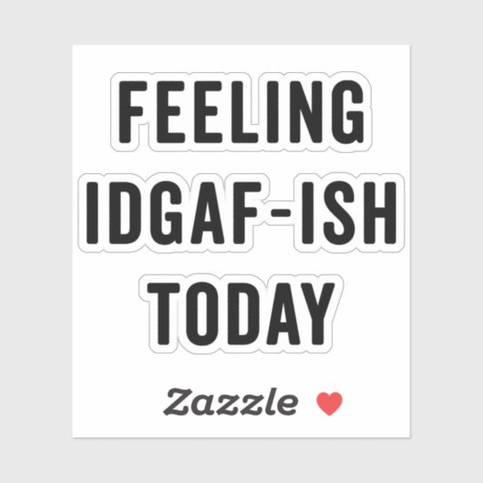 Met IDGAF-ish Today Funny Gezegde Sticker (Vel)