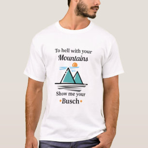 Met je bergen show ik je struik. t-shirt