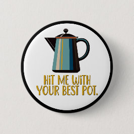 Met je beste potje ronde button 5,7 cm