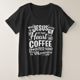 Met Jezus in haar hart en koffie in haar hand T-S Grote Maat T-shirt