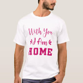 Met jou ben ik thuis t-shirt (Voorkant)
