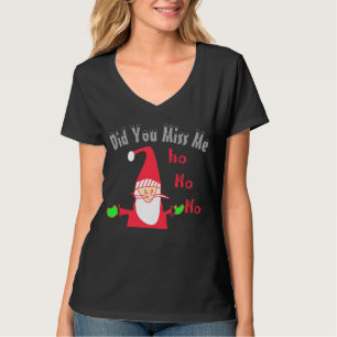Met Kerstmis heb je me Santa Hohoho gemist. T-shirt