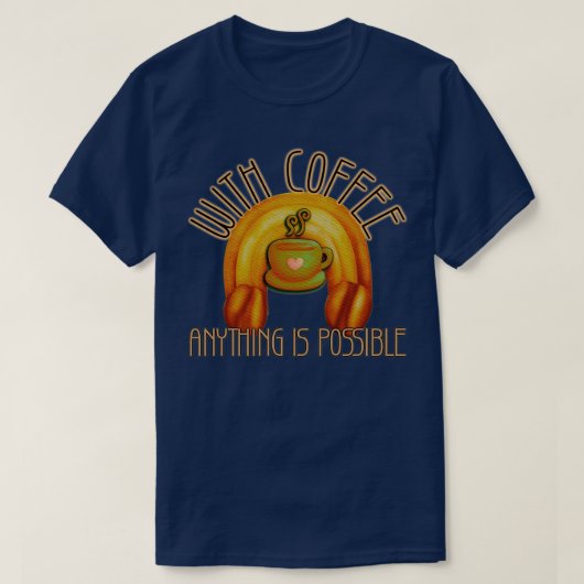Met Koffie is alles mogelijk Inspirerend Kaf T-shirt (Design voorkant)