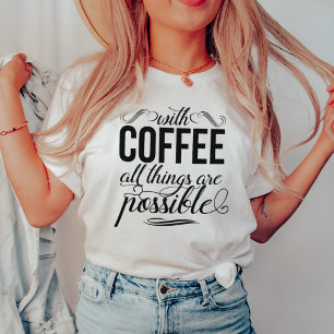 Met koffie is alles mogelijk   Typografie T-shirt