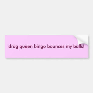 met koningin bingo worden mijn ballen geknipt . bu bumpersticker