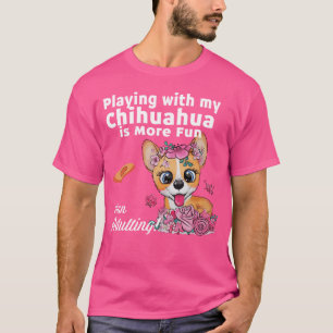 Met mijn Chihuahua spelen is leuker dan volwassen T-shirt