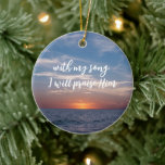 Met mijn lied zal ik Hem de Schrift prijzen Keramisch Ornament<br><div class="desc">Met mijn Lied,  zal ik Hem prijzen Bijbelvers Christelijke ornamenten Mooie strand zonsopgang achtergrond met Psalm Schrift,  "met mijn Lied,  zal ik Hem prijzen" Inspirerend geschenk voor aanbidding gitaristen,  kerkgitaristen,  enz. Christelijke offertes Gift Shop door VIkkelynn Design & Co.</div>
