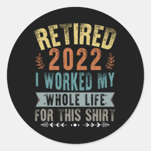 Met Pensioen 2022 Ik Heb Mijn Hele Leven Gewerkt V Ronde Sticker