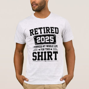 Met pensioen 2025 gewerkt hele leven hiervoor t-shirt