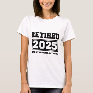 Met pensioen 2025 Niet Mijn Probleem Meer T-shirt