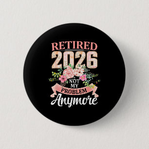 Met pensioen 2026 Bloem Niet meer mijn probleem Pe Ronde Button 5,7 Cm