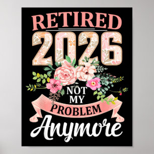 Met pensioen 2026 Bloemig Niet Meer Mijn Probleem Poster