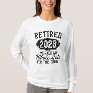 Met pensioen 2026 Ik heb mijn hele leven hiervoor  T-shirt