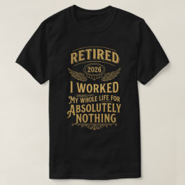 Met pensioen 2026 Ik heb mijn hele leven voor niet T-shirt
