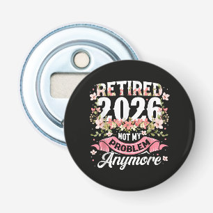 Met pensioen 2026 Niet Mijn Probleem Meer Bloem Button Flesopener