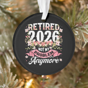 Met pensioen 2026 Niet Mijn Probleem Meer Bloemstu Ornament