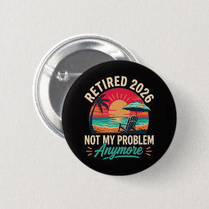 Met pensioen 2026 Niet Mijn Probleem Meer  Ronde Button 5,7 Cm