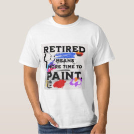 Met Pensioen Meer Tijd om te Schilderen T-shirt