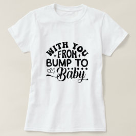 Met u Van Bump tot Baby Arbeid en Levering T-shirt