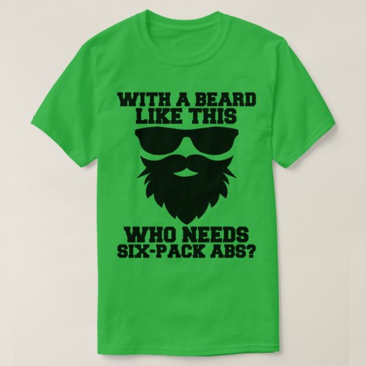 Met zo'n baard, die zes Beer van pakjes nodig heef T-shirt (Design voorkant)