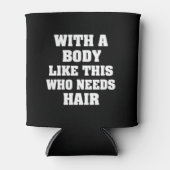 Met zo'n lichaam dat een grappig gezegde nodig hee blikjeskoeler (Voorkant)