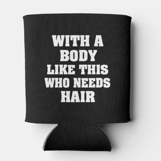 Met zo'n lichaam dat een grappig gezegde nodig hee blikjeskoeler (Achterkant)