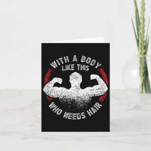 Met zo'n lichaam dat haarkale papa nodig heeft kaart