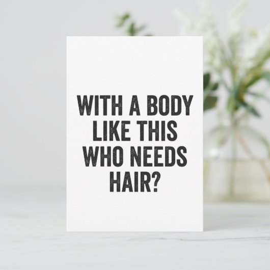 Met zo'n lichaam, wie heeft haar nodig? Funny Bald Bedankkaart (Staand voorkant)