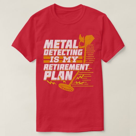 Metaal detecteren is mijn pensioenplan t-shirt (Design voorkant)